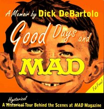 Good Days and Mad: A Hysterical Tour Behind the Scenes at Mad Magazine