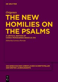 The New Homilies on the Psalms: A Critical Edition of Codex Monacensis Graecus 314 (Die Griechischen Christlichen Schriftsteller Der Ersten Jahr) (Ancient Greek Edition)
