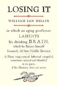 Losing It: In which an Aging Professor laments his shrinking Brain..