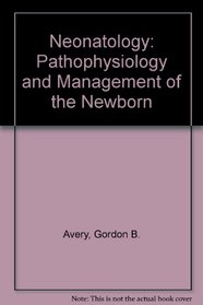 Neonatology: Pathophysiology and Management of the Newborn