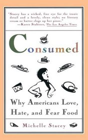 Consumed : Why Americans Hate, Love, and Fear Food