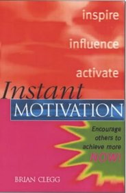 Instant Motivation: Encourage Others to Achieve More Now (Instant Series)