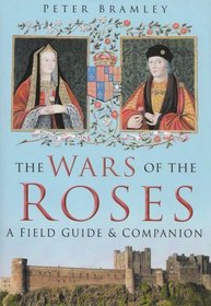 The Wars of the Roses: A Field Guide and Companion