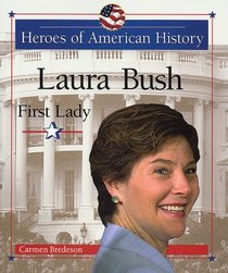 Laura Bush: First Lady (Heroes of American History)