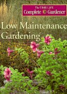 Low Maintenance Gardening (Time-Life Complete Gardener)