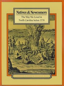 Natives and Newcomers: The Way We Lived in North Carolina Before 1770 (Way We Lived in North Carolina Series)