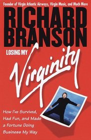Losing My Virginity : How I've Survived, Had Fun, and Made a Fortune Doing Business My Way