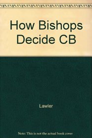 How Bishops Decide: An American Catholic Case Study