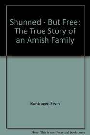 Shunned - But Free: The True Story of an Amish Family