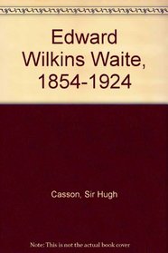 Edward Wilkins Waite, 1854-1924