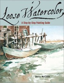 Loose Watercolor: A Step-By-Step Painting Guide
