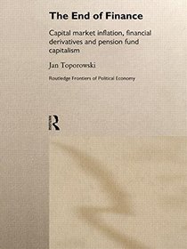 The End of Finance: Capital Market Inflation, Financial Derivatives and Pension Fund Capitalism