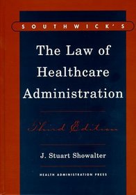 Southwick's the Law of Healthcare Administration, Third Edition