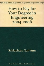 How to Pay for Your Degree in Engineering 2004-2006 (How to Pay for Your Degree in Engineering)