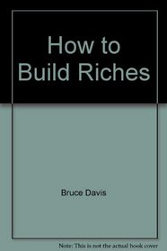 How to Build Riches