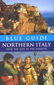 Blue Guide Northern Italy: from the Alps to the Adriatic (Blue Guides)