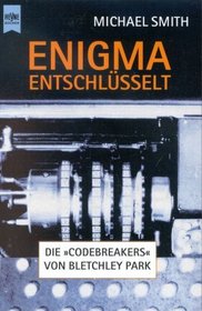 Enigma entschlsselt. Die Codebreakers von Bletchley Park.