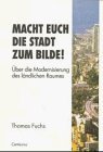 Macht euch die Stadt zum Bilde!: Uber die Modernisierung des landlichen Raumes (Stadt, Raum und Gesellschaft) (German Edition)