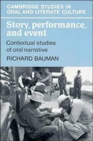 Story, Performance, and Event : Contextual Studies of Oral Narrative (Cambridge Studies in Oral and Literate Culture)