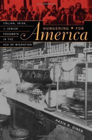Hungering for America : Italian, Irish, and Jewish Foodways in the Age of Migration