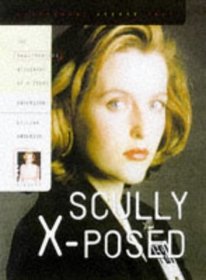 Scully X-Posed : The Unauthorized Biography of Gillian Anderson and Her On-Screen Character