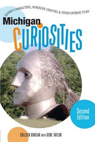 Michigan Curiosities, 2nd: Quirky Characters, Roadside Oddities & Other Offbeat Stuff (Curiosities Series)