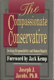 The Compassionate Conservative: Seeking Responsibility and Human Dignity