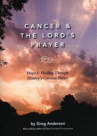 Cancer & The Lord's Prayer: Hope & Healing Through History's Greatest Prayer