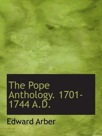 The Pope Anthology. 1701-1744 A.D.