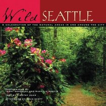 Wild Seattle: A Celebration of the Natural Areas in and Around the City