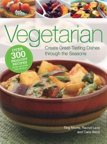 Vegetarian: Create Great-Tasting Dishes Through the Seasons