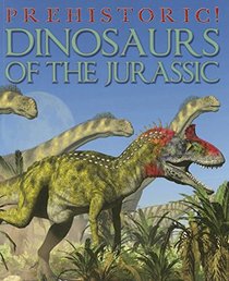 Dinosaurs of the Jurassic (Prehistoric!)