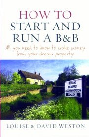 How to Start and Run a B and B: All you need to know to make money from your dream property