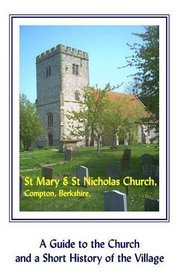 St. Mary and St. Nicholas Church, Compton, Berkshire: A Guide to the Church and a Short History of the Village