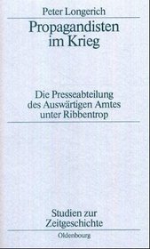 Propagandisten im Krieg: Die Presseabteilung des Auswartigen Amtes unter Ribbentrop (Studien zur Zeitgeschichte) (German Edition)