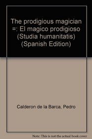 The prodigious magician =: El magico prodigioso (Studia humanitatis) (Spanish Edition)