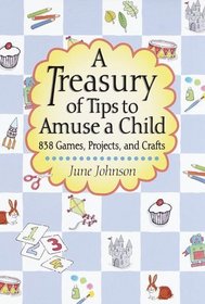 A Treasury of Tips to Amuse a Child (838 Ways to Amuse a Child)