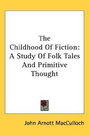 The Childhood Of Fiction: A Study Of Folk Tales And Primitive Thought