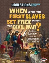 When Were the First Slaves Set Free During the Civil War?: And Other Questions About the Emancipation Proclamation (Six Questions of American History)