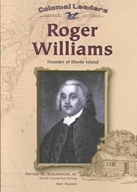 Roger Williams: Founder of Rhode Island (Colonial Leaders)