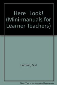 Here! Look! (Mini-manuals for Learner Tchrs.)