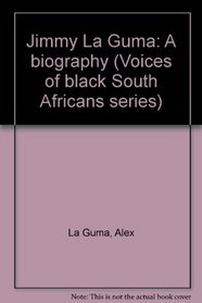 Jimmy La Guma: A biography (Voices of black South Africans series)