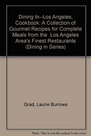 Dining In--Los Angeles, Cookbook: A Collection of Gourmet Recipes for Complete Meals from the  Los Angeles Area's Finest Restaurants (Dining in Series)