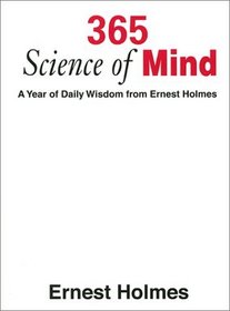 365 Science of Mind: A Year of Daily Wisdom From Ernest Holmes