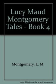 Lucy Maud Montgomery Tales - Book 4