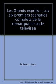 Les Grands esprits--: Les six premiers scenarios complets de la remarquable serie televisee (French Edition)