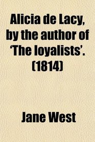 Alicia de Lacy, by the author of 'The loyalists'. (1814)