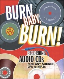 Burn, Baby, Burn! : Recording Audio CDs from any Source, LPs to MP3s (Little Book Series)