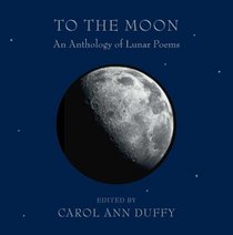 To the Moon: An Anthology of Lunar Poems