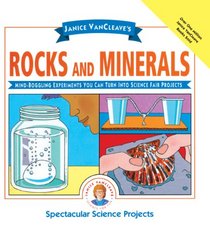 Janice Vancleave's Rocks and Minerals: Mind-Boggling Experiments You Can Turn into Science Fair Projects (Janice VanCleave's Science for Fun)